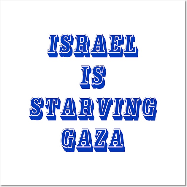 Israel IS Straving Gaza - Front Wall Art by SubversiveWare